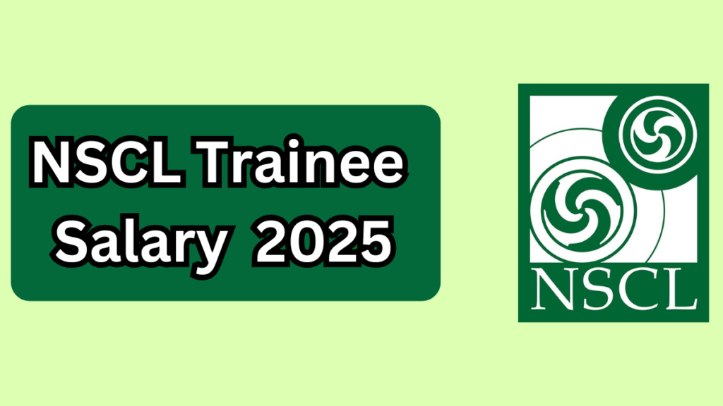 NSCL Trainee Salary 2025 