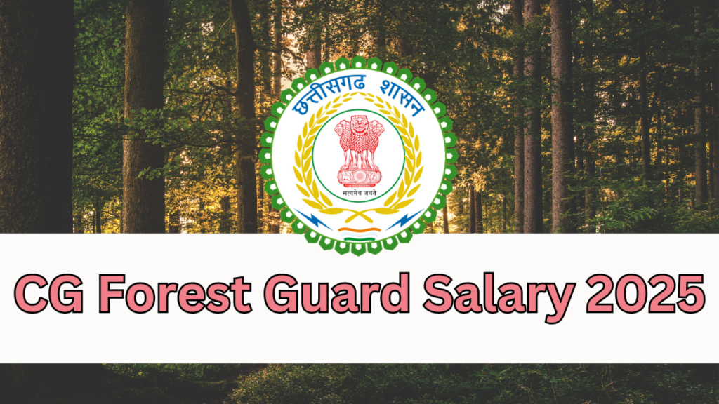 CG Forest Guard Salary and Job Profile: A Detailed Breakdown