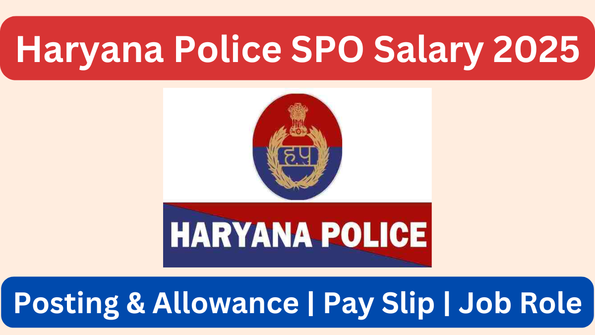 Haryana Police SPO Salary 2025: Pay Scale, Benefits, and Job Responsibilities