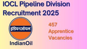 IOCL Pipeline Division Recruitment 2025: 457 Apprenticeship Opportunities Across India
