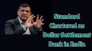 Dollar Settlements in India: Standard Chartered’s New Role in Financial Hub