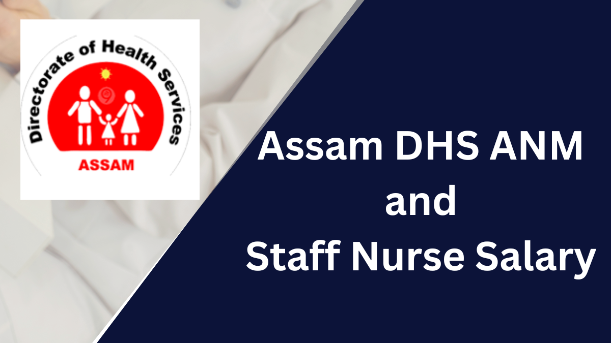 Assam DHS ANM & Staff Nurse Salary: A Complete Guide