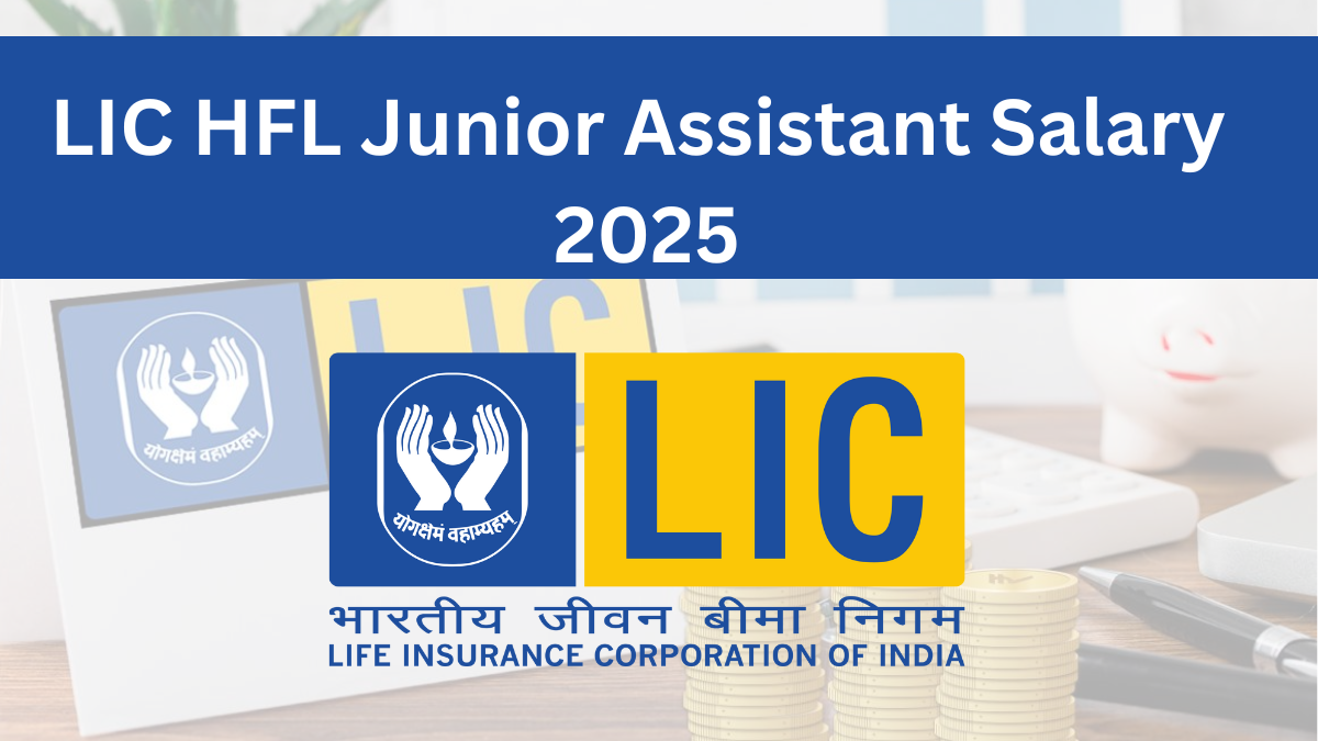 LIC HFL Junior Assistant Salary 2025: A Comprehensive Guide