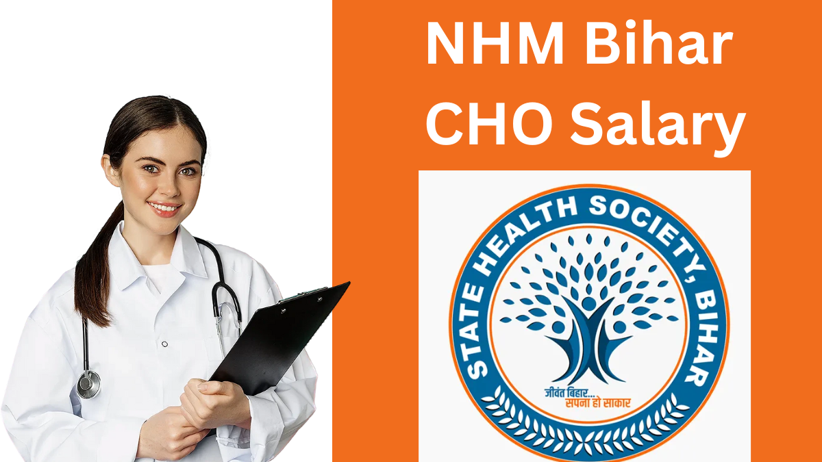 Bihar NHM CHO Salary 2025: Pay Scale, Job Profile & Career Growth