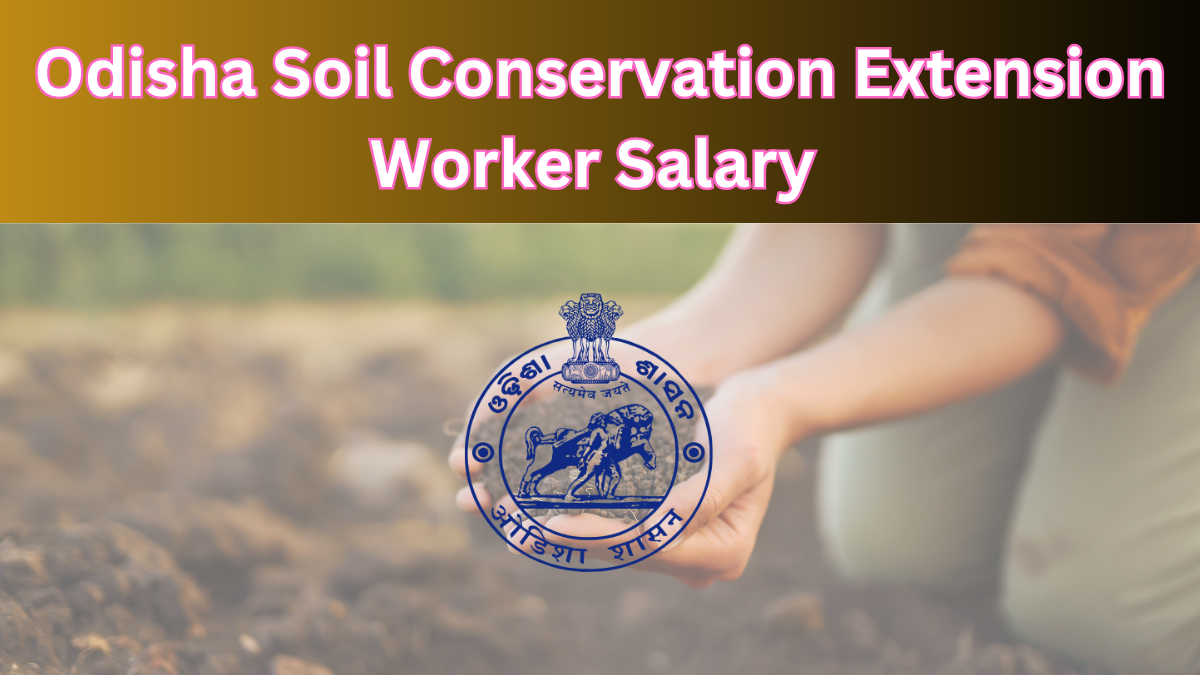 OSSC Soil Conservation Extension Worker Salary 2025: Comprehensive Guide