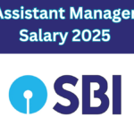 SBI Assistant Manager Salary 2025: Comprehensive Guide On Assistant Manager Job Profile