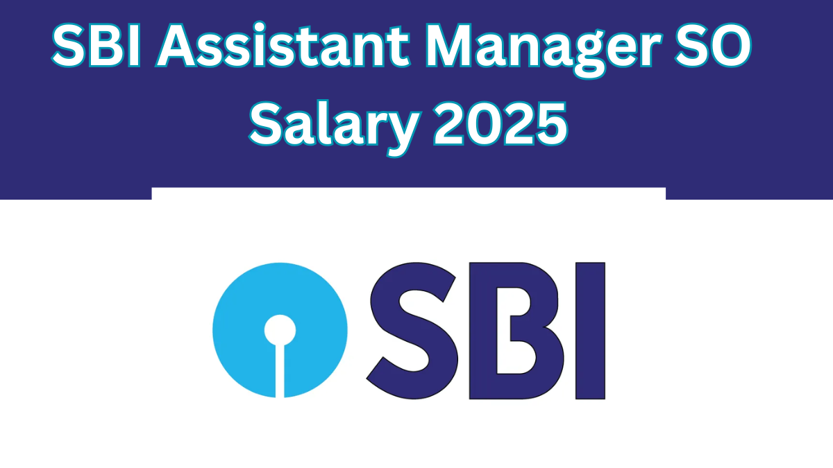 SBI Assistant Manager Salary 2025: Comprehensive Guide On Assistant Manager Job Profile