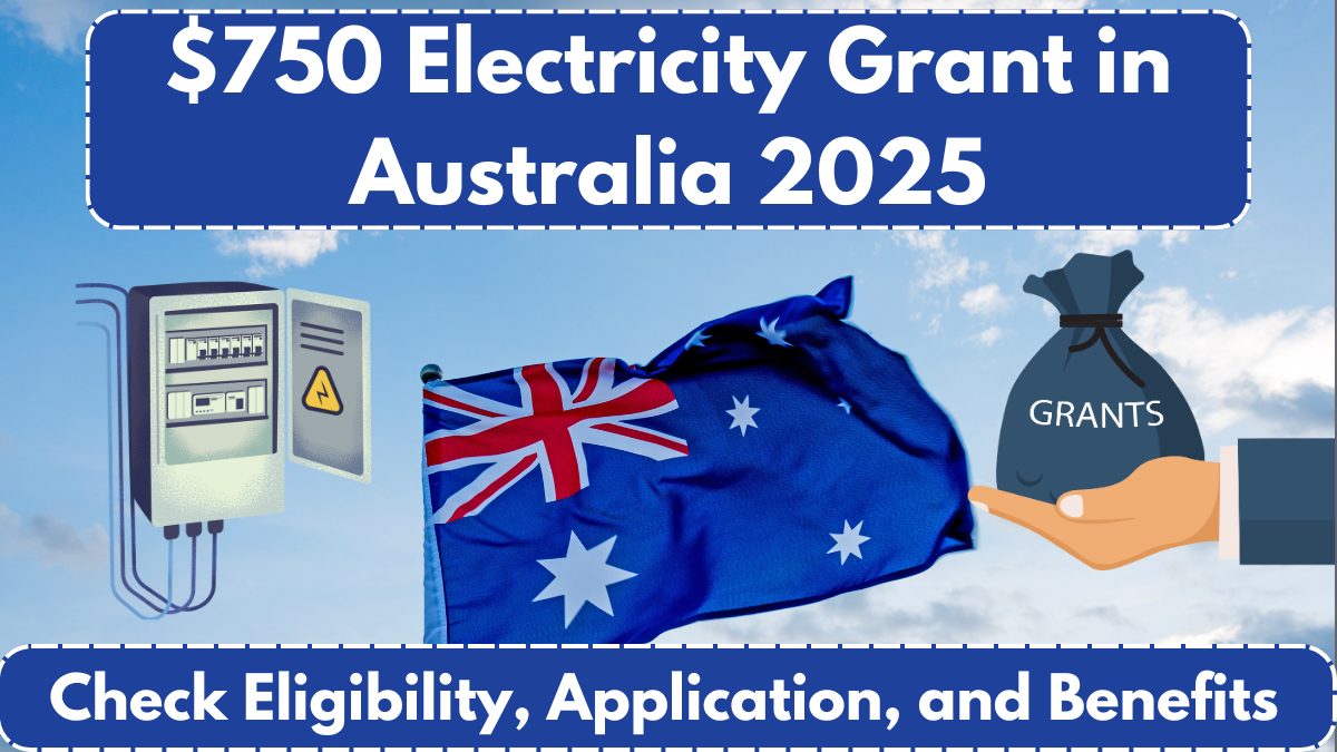 $750 Electricity Grant in Australia 2025: Check Eligibility, Application, and Benefits