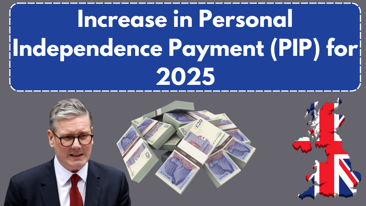 Increase in Personal Independence Payment (PIP) for 2025: Everything You Need to Know