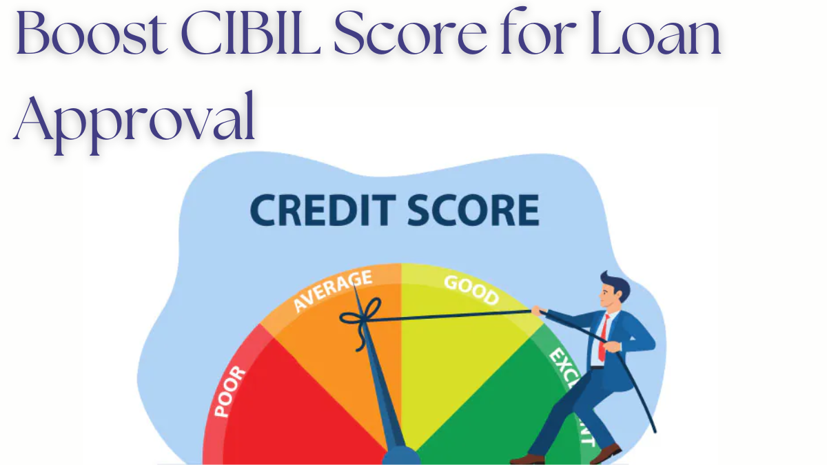 Boost Your Loan Approval Chances: Key Factors That Impact Your CIBIL Score