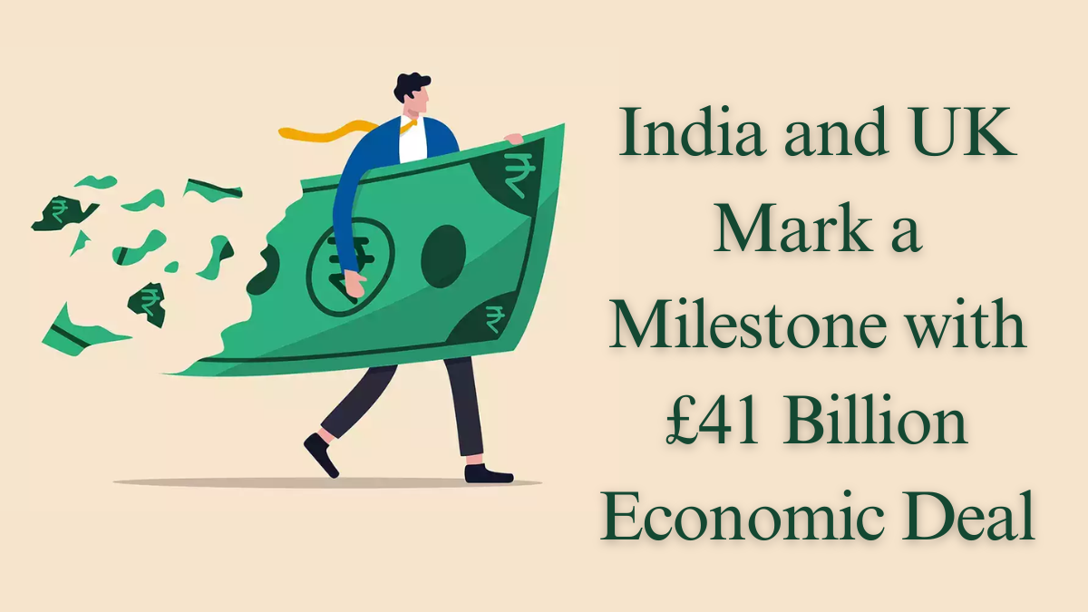 India and UK Mark a Milestone with £41 Billion Economic Deal