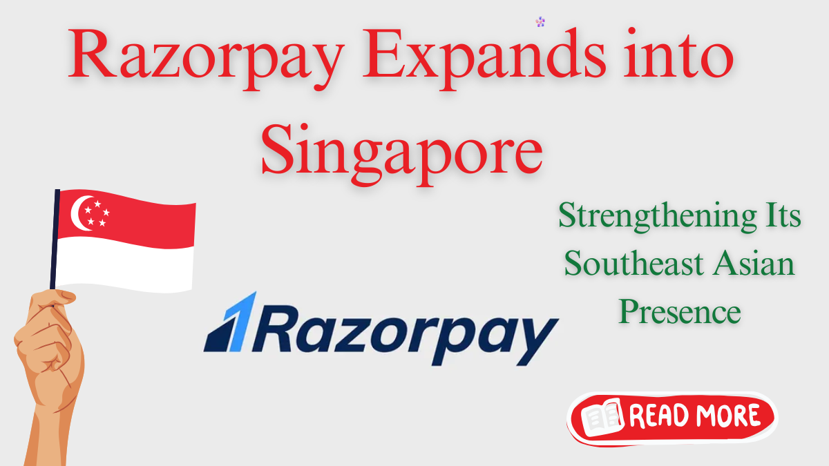 Razorpay Takes on Singapore: Boosting Fintech Growth in Southeast Asia