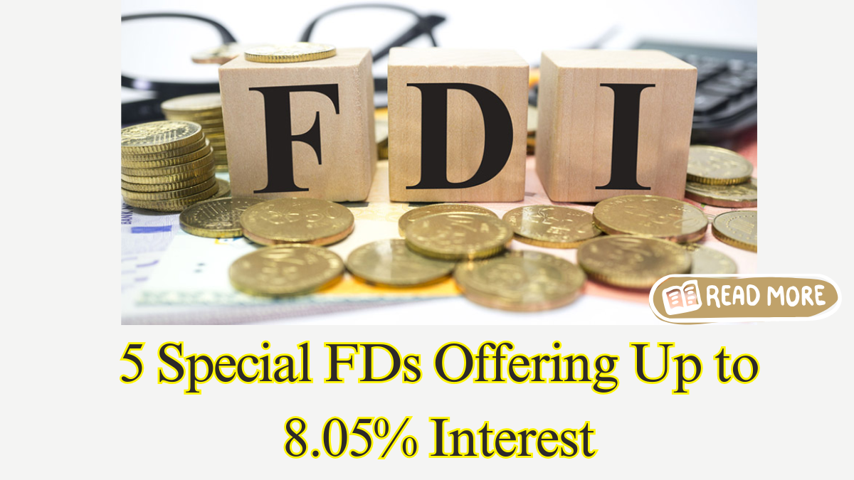 Top 5 Special FDs Offering Up to 8.05% Interest Before March 31, 2025