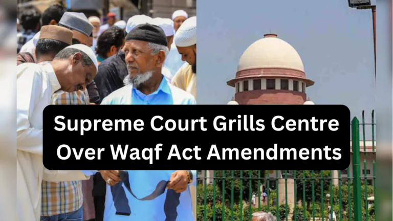 Supreme Court Questions Centre on Waqf Act Amendments: Key Highlights from the Hearing