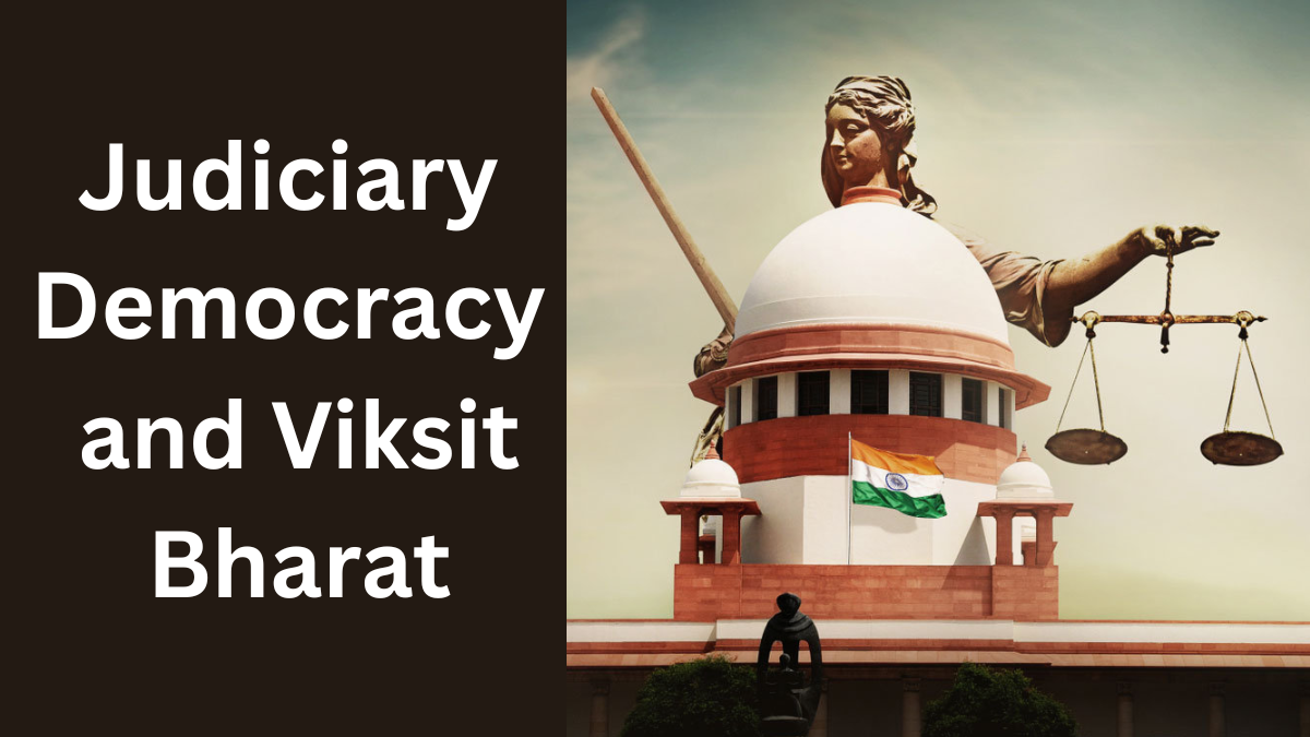 Judiciary, Democracy, and Viksit Bharat: Finding the Balance Amid Heated Debates