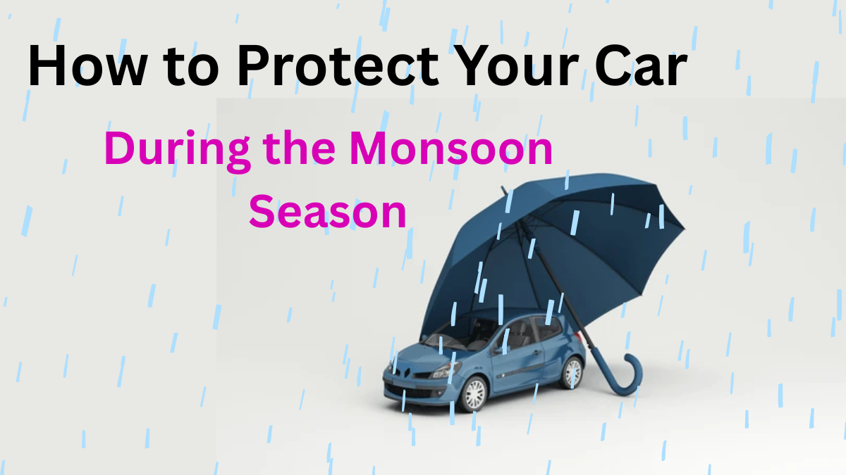 How to Protect Your Car During the Monsoon Season