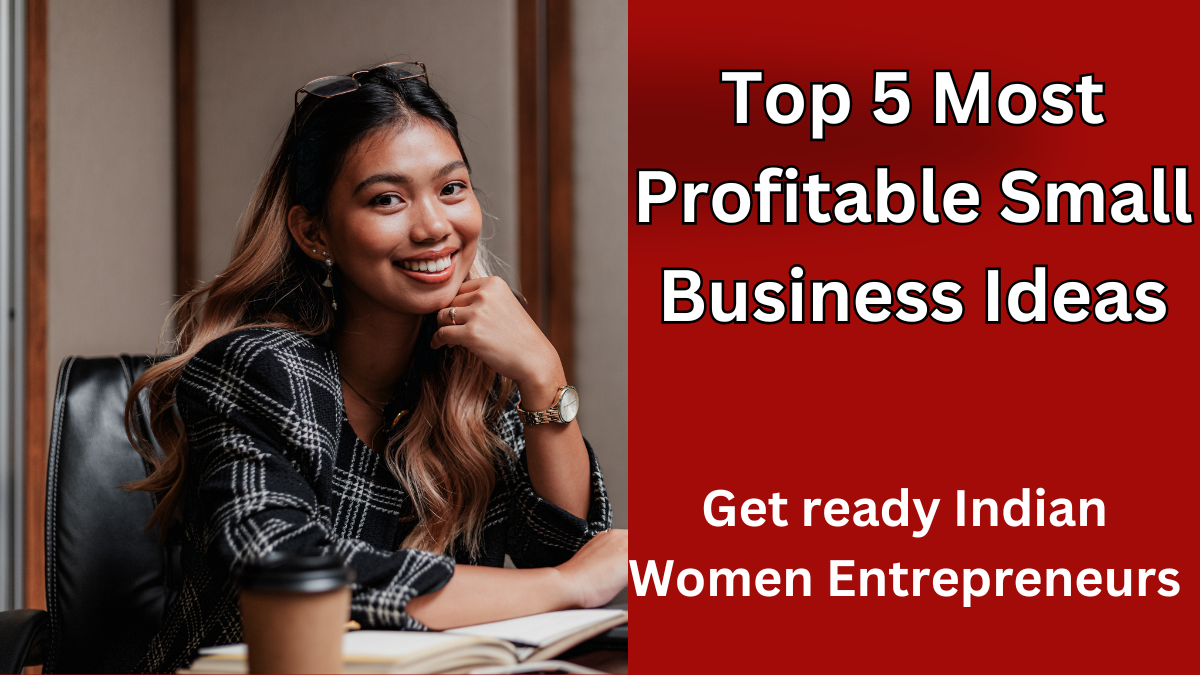 Top 5 Most Profitable Small Business Ideas for Indian Women