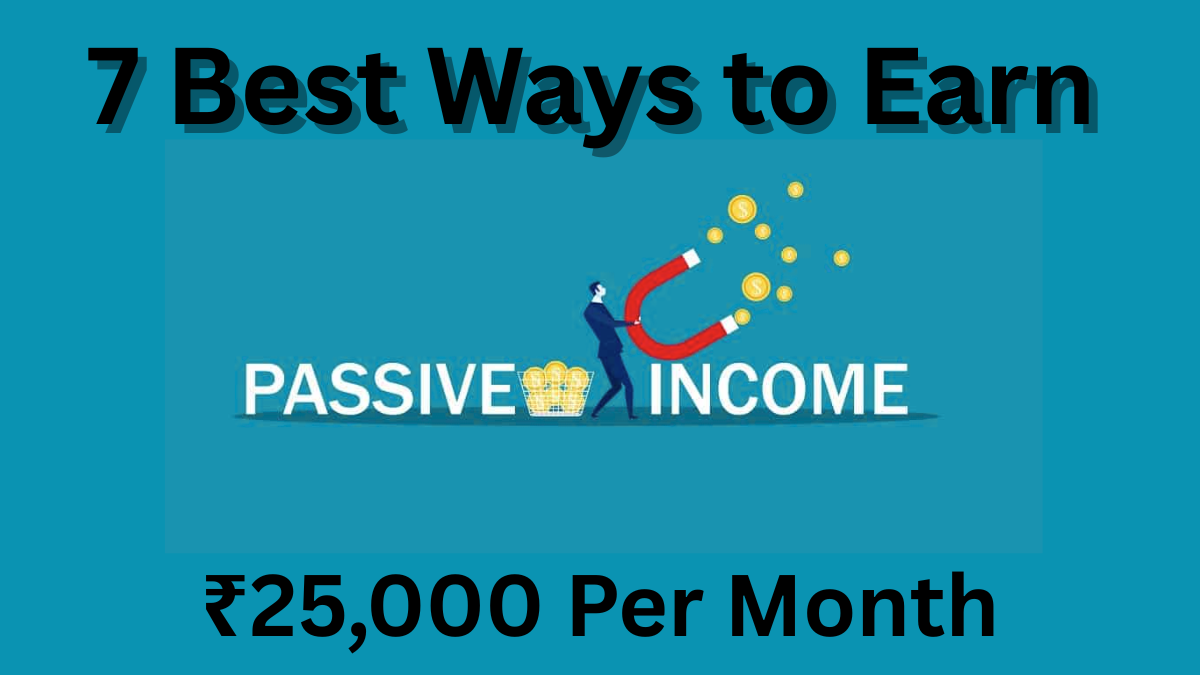 7 Best Ways to Earn ₹25,000 Per Month in Passive Income in India