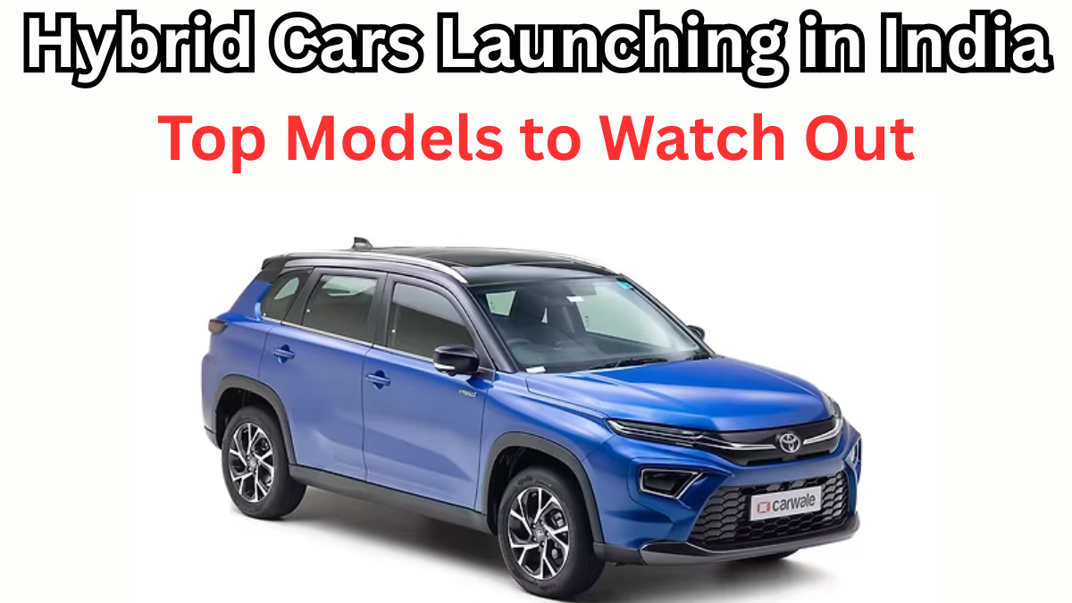 2025 Hybrid Cars Launching in India – Top Models to Watch