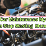10 Car Maintenance Myths That Are Wasting Your Money