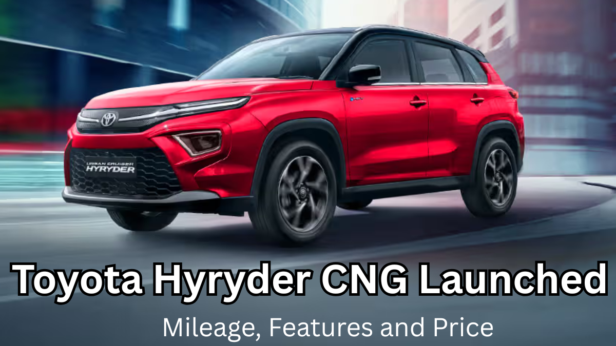 Toyota Hyryder CNG Launched – Mileage, Features and Price