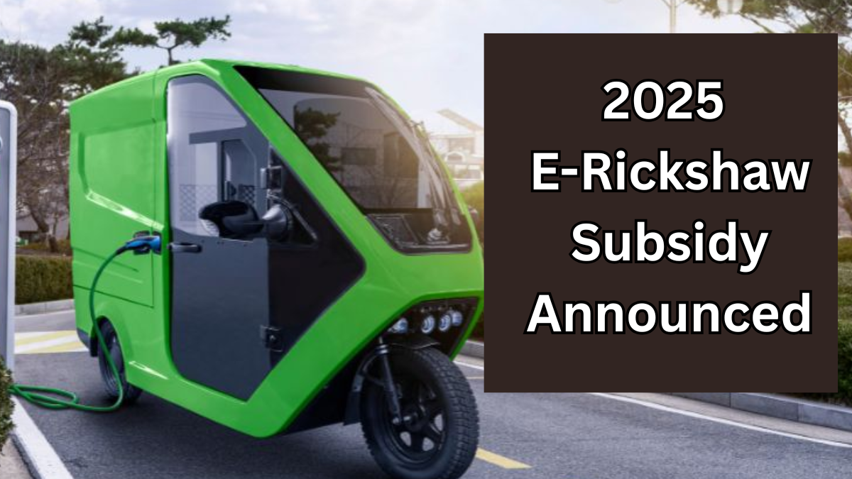 2025 E-Rickshaw Subsidy Announced – Uplifting Rural Mobility & Jobs