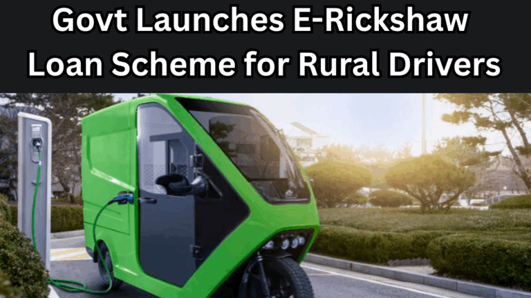 Govt Launches E-Rickshaw Loan Scheme for Rural Drivers in 2025