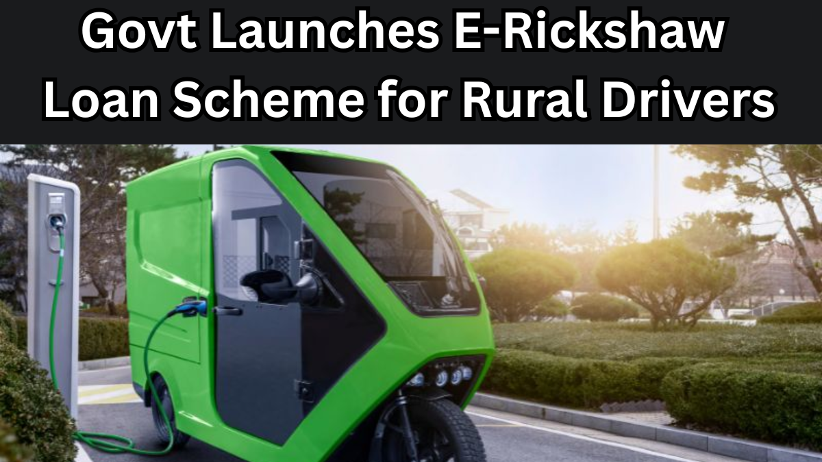 Govt Launches E-Rickshaw Loan Scheme for Rural Drivers in 2025