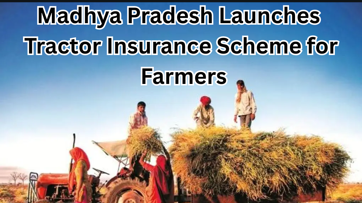 Madhya Pradesh Launches Tractor Insurance Scheme for Farmers in July 2025
