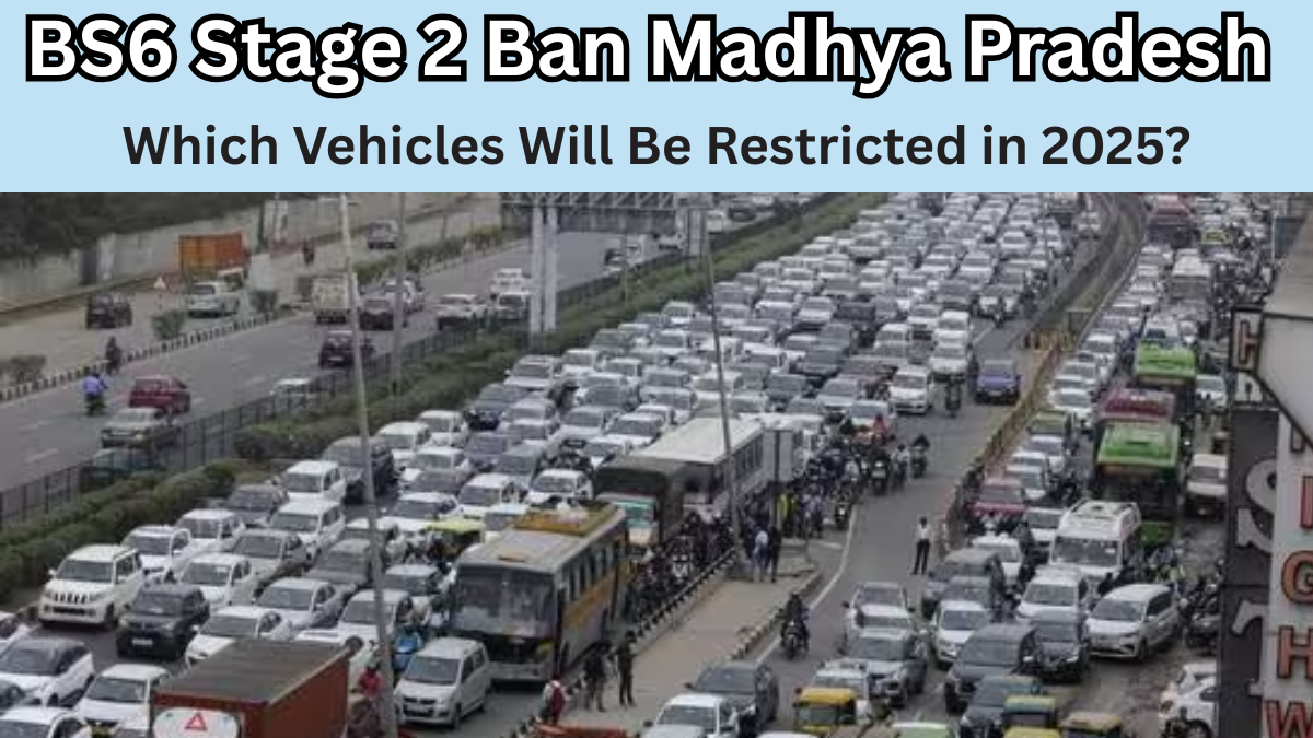 BS6 Stage 2 Ban in Madhya Pradesh – Which Vehicles Will Be Restricted in 2025?