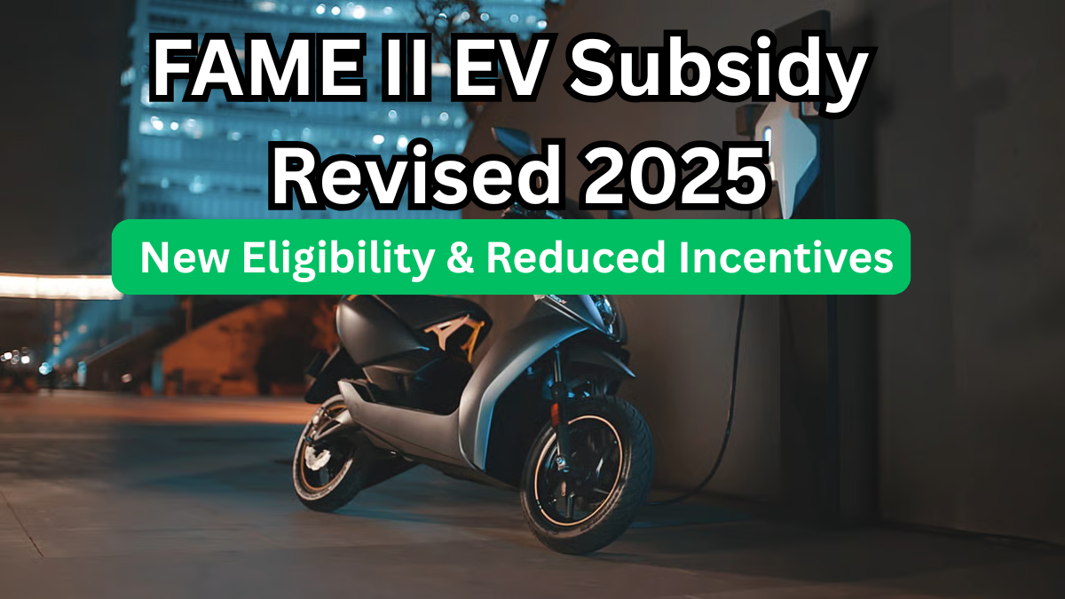FAME II EV Subsidy Revised 2025: New Eligibility & Reduced Incentives