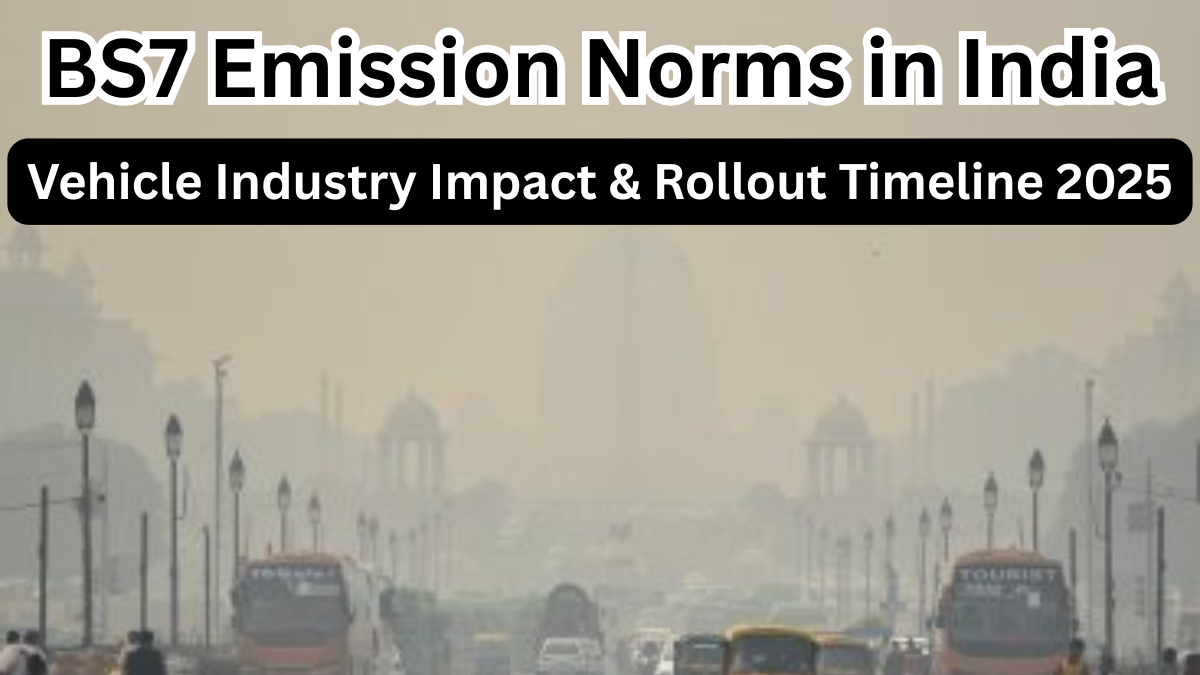 BS7 Emission Norms in India – Vehicle Industry Impact & Rollout Timeline 2025