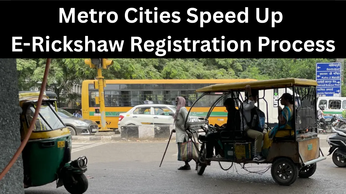 Metro Cities Speed Up E-Rickshaw Registration Process