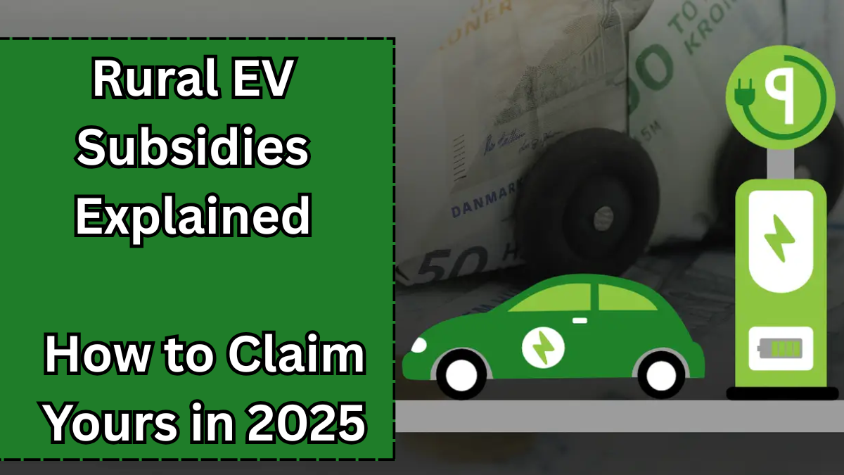 Rural EV Subsidies Explained – How to Claim Yours in 2025