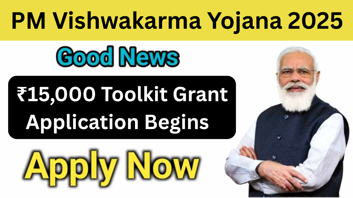 PM Vishwakarma Yojana 2025: ₹15,000 Toolkit Grant Application Begins