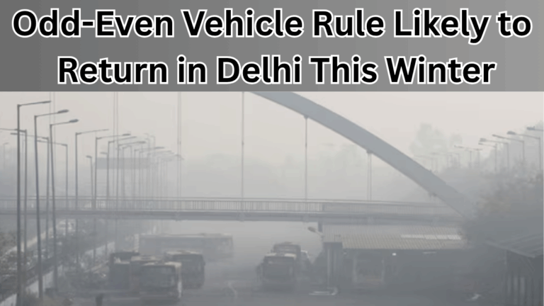 Odd-Even Vehicle Rule Likely to Return in Delhi This Winter