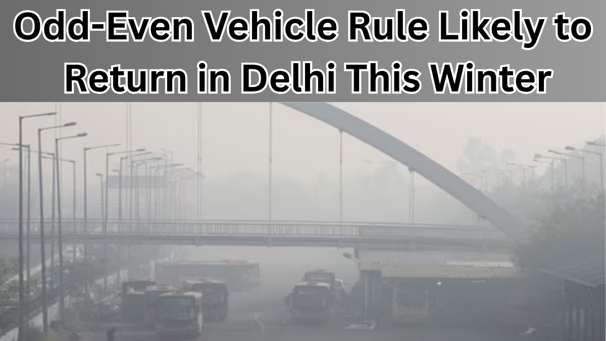 Odd-Even Vehicle Rule Likely to Return in Delhi This Winter