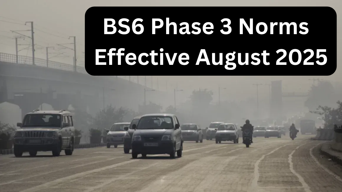 BS6 Phase 3 Norms Effective August 2025 – What It Means for Car Owners