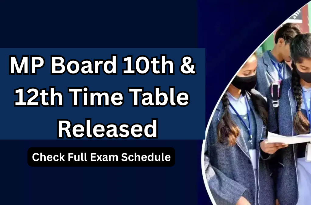 MP Board 10th & 12th Time Table 2025 Released – Check Full Exam Schedule