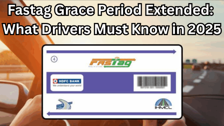 Fastag Grace Period Extended: What Drivers Must Know in 2025