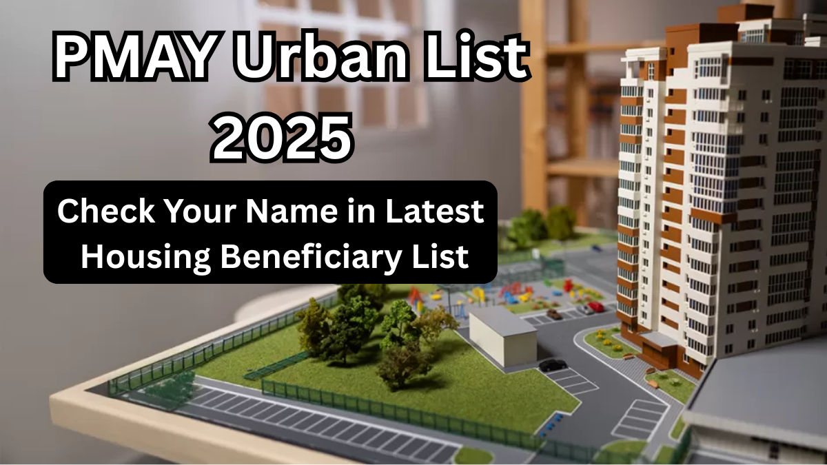 PMAY Urban List 2025 – Check Your Name in Latest Housing Beneficiary List