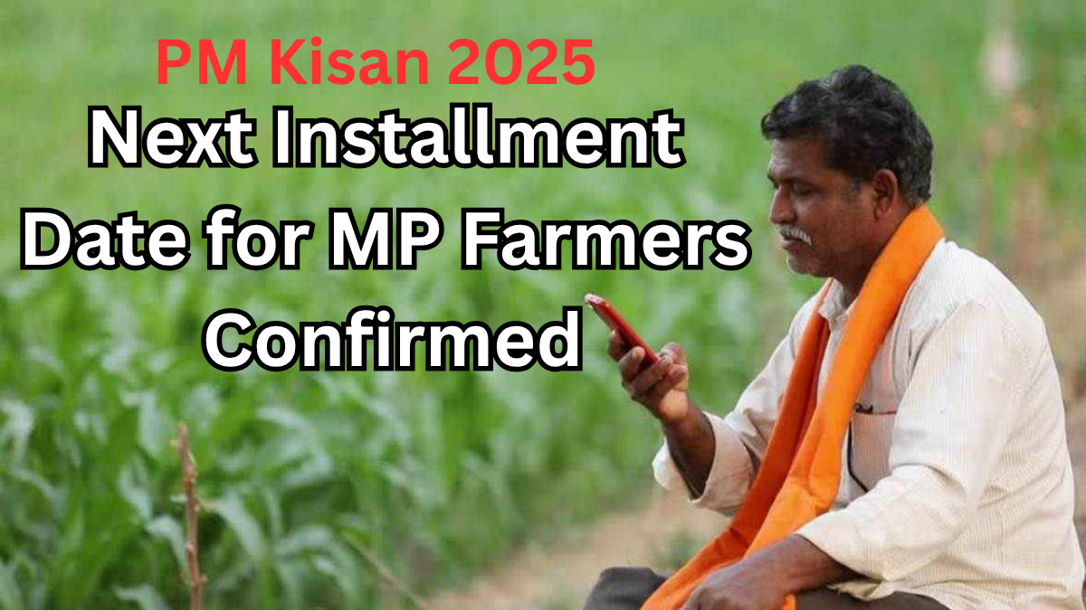 PM Kisan 2025: Next Installment Date for MP Farmers Confirmed