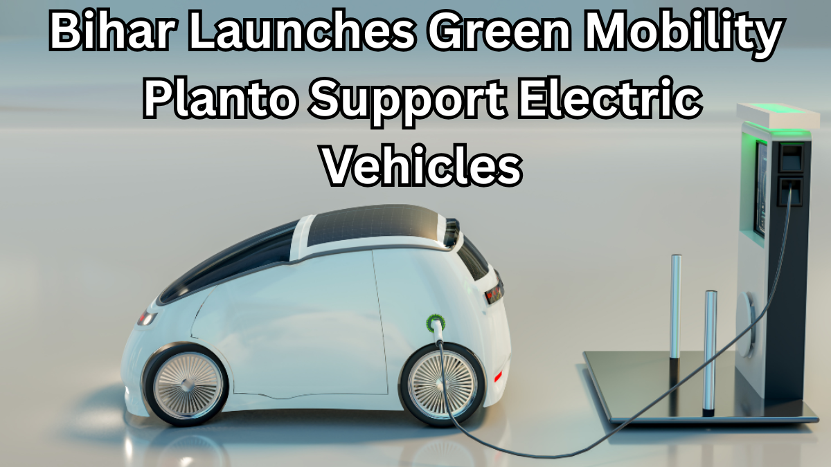 Bihar Launches Green Mobility Plan to Support Electric Vehicles