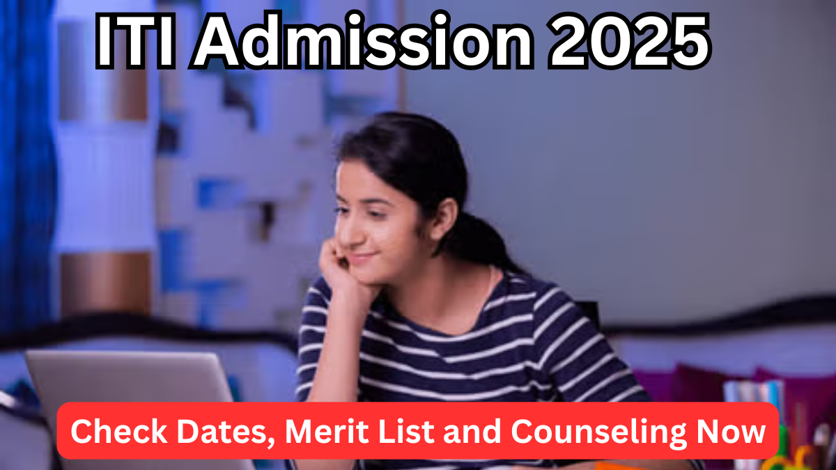 ITI Admission 2025 – Check Dates, Merit List and Counseling Now