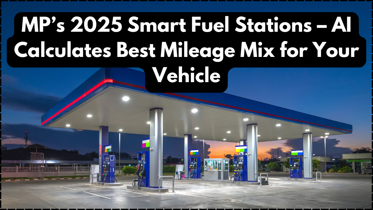 MP’s 2025 Smart Fuel Stations – AI Calculates Best Mileage Mix for Your Vehicle