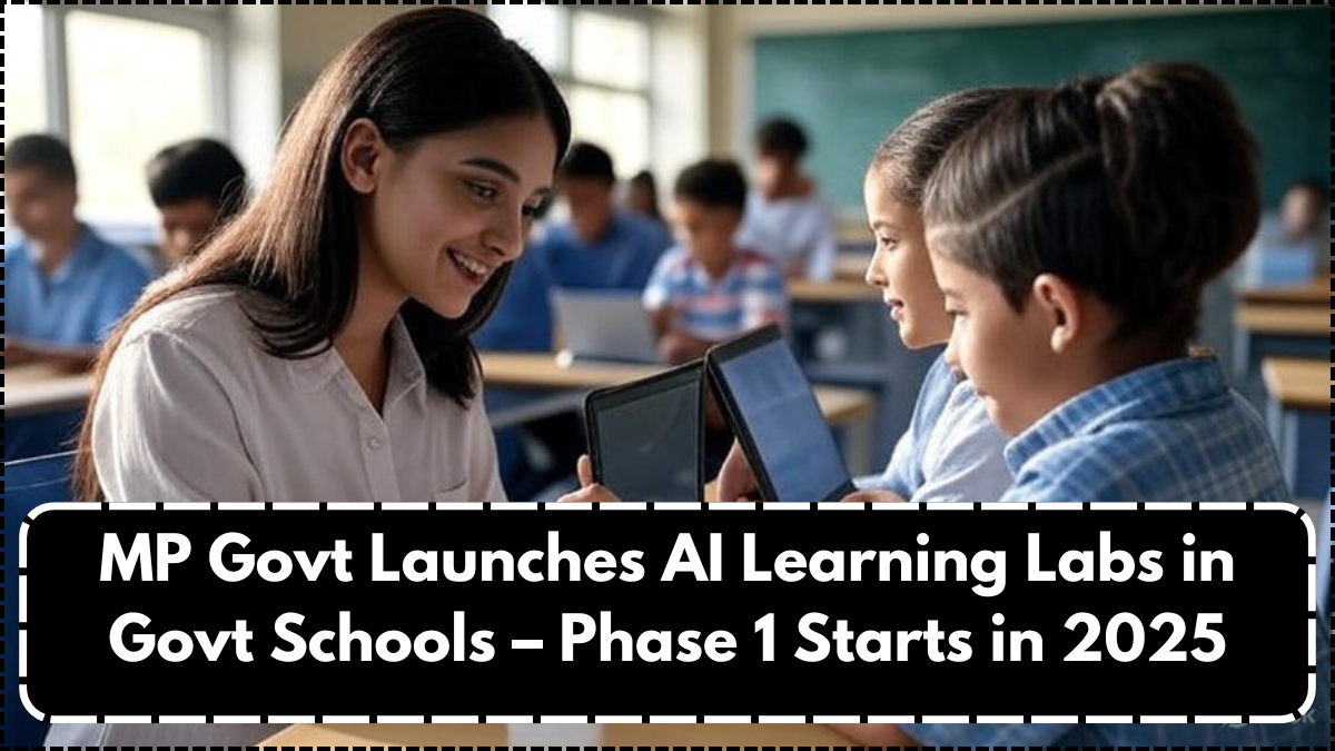 MP Govt Launches AI Learning Labs in Govt Schools – Phase 1 Starts in 2025