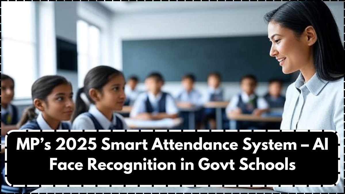 MP’s 2025 Smart Attendance System – AI Face Recognition in Govt Schools