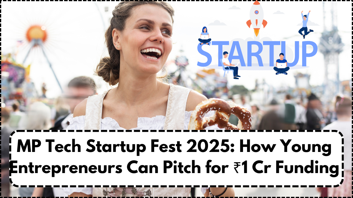 MP Tech Startup Fest 2025: How Young Entrepreneurs Can Pitch for ₹1 Cr Funding