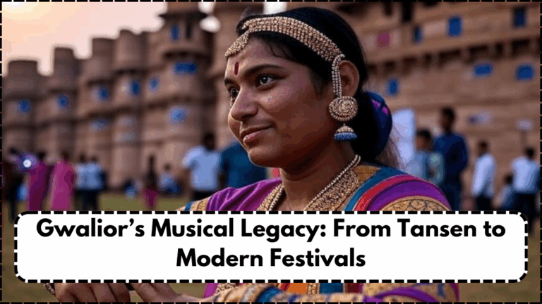 Gwalior’s Musical Legacy: From Tansen to Modern Festivals