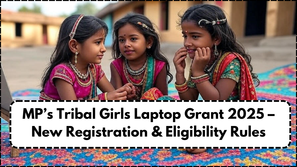 MP’s Tribal Girls Laptop Grant 2025 – New Registration & Eligibility Rules
